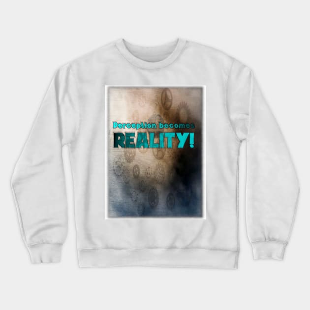 Perception Becomes Reality! Crewneck Sweatshirt by OriginalDarkPoetry